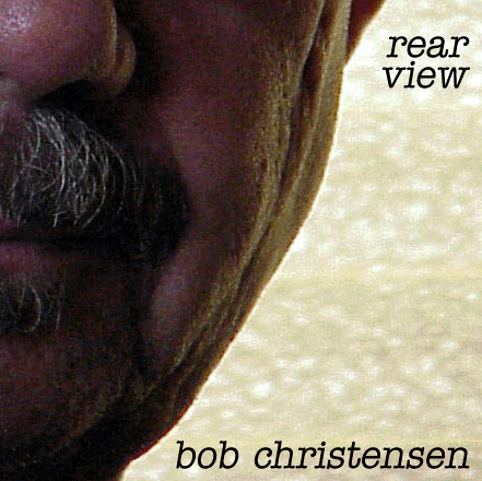Image of Bob Christensen - Rear View CD Cover